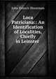Loca Patriciana:: An Identification of Localities, Chiefly in Leinster ., John Francis Shearman 
