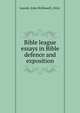 Bible league essays in Bible defence and exposition, Leavitt, John McDowell, 1824- 
