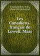 Les Canadiens-francais de Lowell, Mass, Bourbonni?re, Avila, [from old catalog] ed 