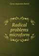 Radical problems microform, C. A. Bartol 