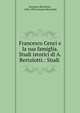 Francesco Cenci e la sua famiglia. Studi istorici di A. Bertolotti.: Studi ., Antonino Bertolotti , 1836-1893 Antonio Bertolotti 