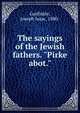 The sayings of the Jewish fathers. "Pirke abot.", Gorfinkle, Joseph Isaac, 1880- 