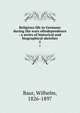 Religious life in Germany during the wars ofindependence : a series of historical and biographical sketches. 2, Baur, Wilhelm, 1826-1897 