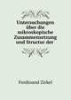 Untersuchungen uber die mikroskopische Zusammensetzung und Structur der ., Ferdinand Zirkel 