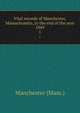Vital records of Manchester, Massachusetts, to the end of the year 1849. 1, Manchester (Mass.) 