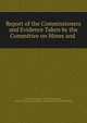 Report of the Commissioners and Evidence Taken by the Committee on Mines and ., United States Sutro Tunnel Commission , United States Congress. House . Committee on mines and Mining 