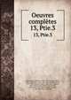 Oeuvres compltes. 13, Ptie.3, Plato,Croiset, Maurice, 1846-1935,Croiset, Alfred, 1845-1923,Robin, L?on, 1866-1947,M?ridier, Louis, 1879-1933,Chambry, Emile, 1864-,Di?s, Auguste, 1875-1958,Rivaud, Albert, 1876-,Bodin, Louis Marie Jean, 1869-,Souilh?, Joseph, d. 1941,Des Places, Ed 