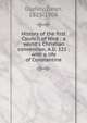 History of the first Council of Nice : a world's Christian convention, A.D. 325 ; with a life of Constantine, Dudley, Dean, 1823-1906 