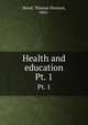 Health and education. Pt. 1, Wood, Thomas Denison, 1865- 