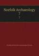Norfolk Archaeology. 7, Norfolk and Norwich Archaeological Society 