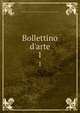 Bollettino d'arte, Italy. Ministero della pubblica istruzione,Italy. Direzione generale per le antichit? e belle arti 