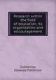 Research within the field of education, its organization and encouragement, Cubberley, Ellwood Patterson 