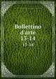 Bollettino d`arte. 13-14, Italy. Ministero della pubblica istruzione,Italy. Direzione generale per le antichit? e belle arti 