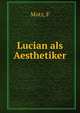 Lucian als Aesthetiker, F. Motz 