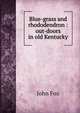 Blue-grass and rhododendron : out-doors in old Kentucky, Fox John 