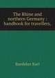 The Rhine and northern Germany : handbook for travellers,, Baedeker Karl 
