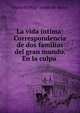 La vida intima: Correspondencia de dos familias del gran mundo. En la culpa ., Maria del Pilar Sinues de Marco 