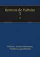 Romans de Voltaire. 3, Voltaire, Ars?ne Houssaye, Frederic Laguillermie 