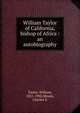 William Taylor of California, bishop of Africa : an autobiography, Taylor, William, 1821-1902,Moore, Charles G 