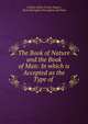 The Book of Nature and the Book of Man: In which is Accepted as the Type of ., Charles Ottley Groom Napier, Henry Brougham Brougham and Vaux 