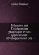 M?moire sur l'int?gration graphique et ses applications: d?veloppement des ., Junius Massau 