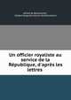 Un officier royaliste au service de la R?publique, d'apr?s les lettres ., Alfred de Besancenet , Elz?ard Auguste Cousin de Dommartin 