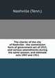 The charter of the city of Nashville : the commission form of government act of 1913, and various amendments during the same session, and sidewalk acts 1907 and 1911, Nashville (Tenn.) 