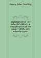 Registration of city school children; a consideration of the subject of the city school census, Haney, John Dearling 