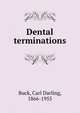 Dental terminations, Buck, Carl Darling, 1866-1955 