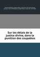 Sur les delais de la justice divine, dans la punition des coupables, Plutarch,Maistre, Joseph Marie, comte de, 1753-1821,Amyot, Jacques, 1513-1593,Maistre, Joseph Marie, comte de, 1753-1821 