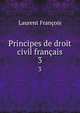 Principes de droit civil franais. 3, Laurent Francois 