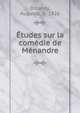 Etudes sur la comedie de Menandre, Ditandy, Auguste, b. 1826 