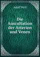Die Auscultation der Arterien und Venen, Adolf Weil 