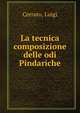 La tecnica composizione delle odi Pindariche, Cerrato, Luigi 