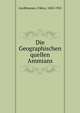 Die Geographischen quellen Ammians, Gardthausen, Viktor, 1843-1925 
