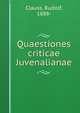 Quaestiones criticae Juvenalianae, Clauss, Rudolf, 1888- 