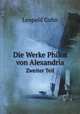 Die Werke Philos von Alexandria. Zweiter Teil, Leopold Cohn 