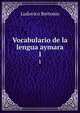 Vocabulario de la lengua aymara. 1, Ludovico Bertonio 