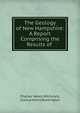 The Geology of New Hampshire: A Report Comprising the Results of ., Charles Henry Hitchcock, Joshua Henry Huntington 
