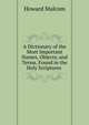 A Dictionary of the Most Important Names, Objects, and Terms, Found in the Holy Scriptures ., Howard Malcom 
