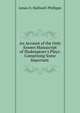 An Account of the Only Known Manuscript of Shakespeare's Plays: Comprising Some Important ., Halliwell-Phillipps, J. O. (James Orchard), 1820-1889 