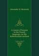 A course of lessons in the French language, on the Robertsonian method, Alexander H. Monteith 