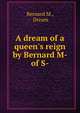 A dream of a queen's reign by Bernard M- of S-., Bernard M., Dream 
