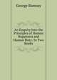 An Enquiry Into the Principles of Human Happiness and Human Duty: In Two Books, George Ramsay 