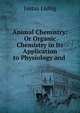 Animal Chemistry: Or Organic Chemistry in Its Application to Physiology and ., Liebig Justus 