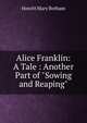 Alice Franklin: A Tale : Another Part of "Sowing and Reaping", Howitt Mary Botham 