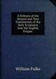 A Defence of the Sincere and True Translations of the Holy Scriptures Into the English Tongue ., William Fulke 