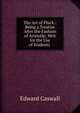 The Art of Pluck.: Being a Treatise After the Fashion of Aristotle; Writ for the Use of Students ., Edward Caswall 