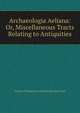 Archaeologia Aeliana: Or, Miscellaneous Tracts Relating to Antiquities, Society of Antiquaries of Newcastle upon Tyne 
