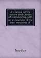 A treatise on the nature and causes of stammering, with an exposition of the best methods of ., Treatise 